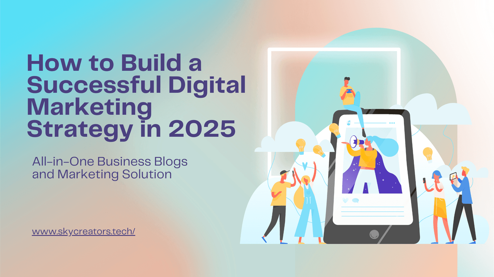 HOW TO BUILD A SUCCESSFUL DIGITAL MARKETING STRATEGY IN 2025